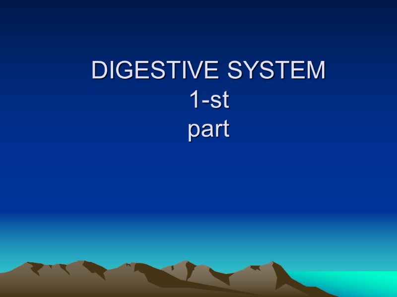 DIGESTIVE SYSTEM  1-st part